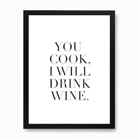 You Cook I Will Drink Wine Art Print