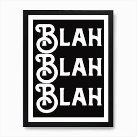 Blah Blah Blah Black White Quote Typography Art Print