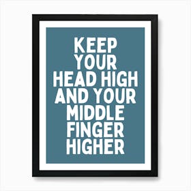 Keep Your Head High And Your Middle Finger Higher |Blue And White Art Print