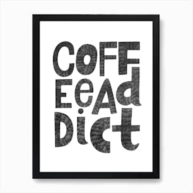 Coffee Addict Art Print