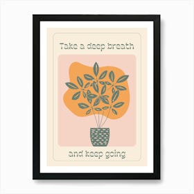 Take A Deep Breath And Keep Going Art Print