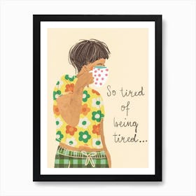 Tired Art Print