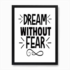 Dream Without Fear, Motivational quotes, Positive Affirmation Art Print