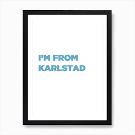 I'm from Karlstad  Swedish Artwork Sweden Art Print