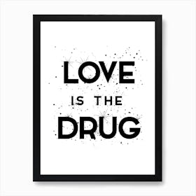 Love Is The Drug Art Print