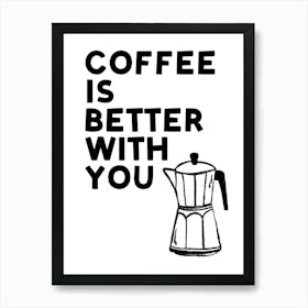 Coffee Is Better With You Monochrome Black and White Hand Drawn Kitchen Art Art Print