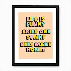 Life Is Funny Skies Are Sunny Bees Make Honey Art Print