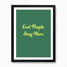 Cool People Stay Here Green Art Print