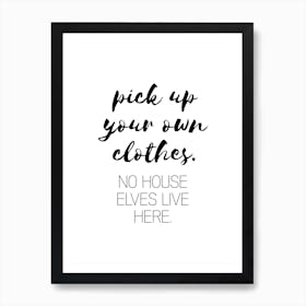Pick Up Your Own Clothes House Elves Art Print
