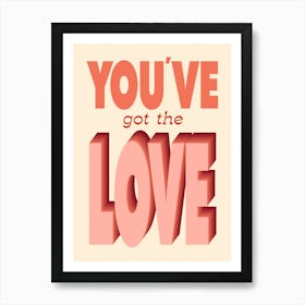 You've Got The Love - Typography Art Print