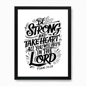 Bible Verse, Psalms 31:24, Be Strong And Take Heart All You Who Hope In The Lord, Christian Art 2 Art Print