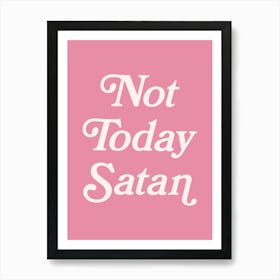 Not Today Satan, funny, groovy, humor, words, cute, girly, cute, lettering, vintage, retro, meme, pop art, sassy, sarcastic, sayings, phrase, quote (pink tone) Art Print