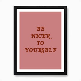 Be Nicer To Yourself Art Print
