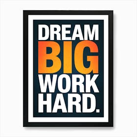 Dream Big Work Hard 1 Art Print