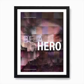 Be A Hero Art Print