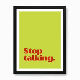 Stop Talking funny quote minimalist poster Art Print