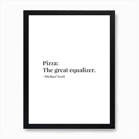 Pizza The Great Equalizer Michael Scott Quote Art Print