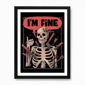 I'm Fine Skeleton - Funny Sarcasm Dark Humor Skull Gift 1 Art Print