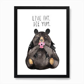 Live Fat Bear Art Print