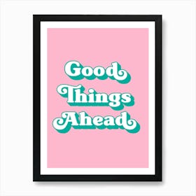 Good Things Ahead (Pink Tone), positive, vibes, affirmations, cute, cool, lettering, saying, phrase, motivating, inspiring, signs, mood, pink, uplifting Art Print