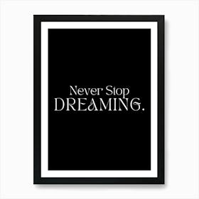 Never Stop Dreaming Art Print