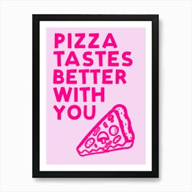 Pizza Tastes Better With You Pink Colourful Food Kitchen Art Art Print