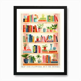 Skip The Flowers, Buy Me Books. Gouache House Plants with Quote Art Print