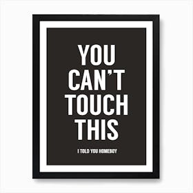 You Can't Touch This Art Print