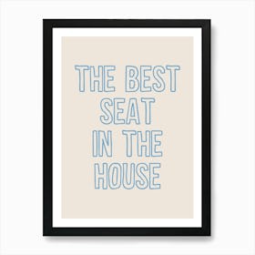 Best Seat In The House Blue Art Print