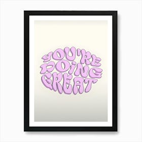 You'Re Doing Great Art Print