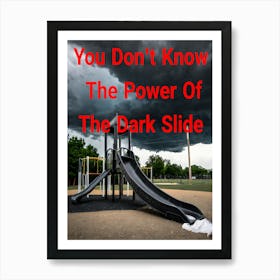 You Don't Know The Power Of The Dark Slide ~Reimagined 4 Art Print