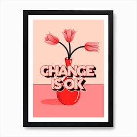 Change Is Ok Art Print