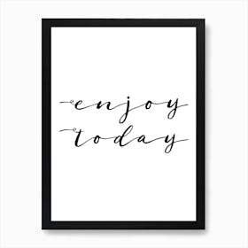 Enjoy Today Art Print