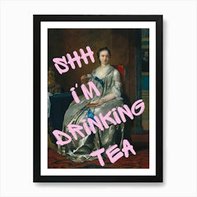 Shhh I'M Drinking Tea Art Print