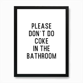 Please Dont Do Coke In The Bathroom 1 Art Print