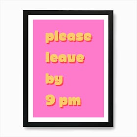 Please Leave By 9pm Art Print