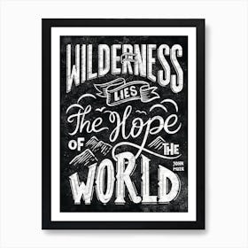 In Wilderness Lies The Hope Of The World Art Print