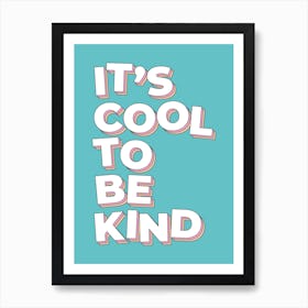 It'S Cool To Be Kind Art Print