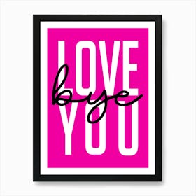 Love You Bye Welcome Hot Pink Art Print