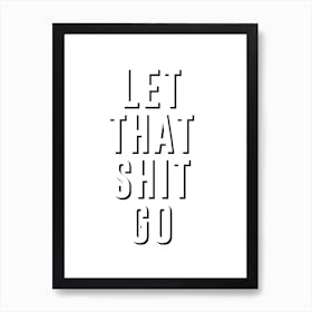 Let That Shit Go Art Print