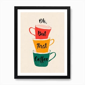 Ok But First Coffee Poster