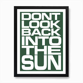 Don’t Look Back Into The Sun Green Art Print