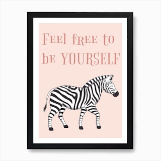 Zebra Feel Free To Be Yourself Art Print