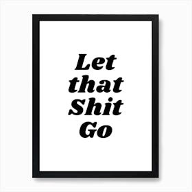 Let That Shit Go (black and whit tone) Art Print