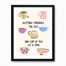 Getting Through The Day One Cup Of Tea At A Time Art Print Art Print