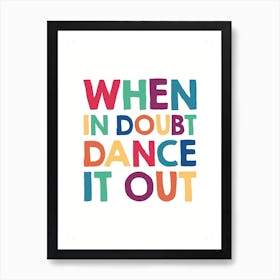 When In Doubt Dance It Out Art Print