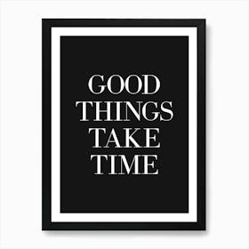 Good Things Take Time (Black Background) Art Print