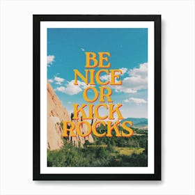 Be Nice Or Kick Rocks Art Print