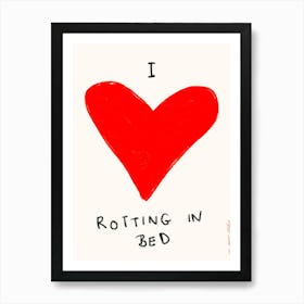 I Love Rotting in Bed Print Art Print