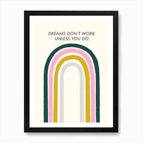 Dreams Dont Work Unless You Do Art Print